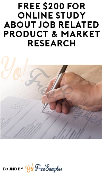 FREE $200 for Online Study about Job Related Product & Market Research (Must Apply)
