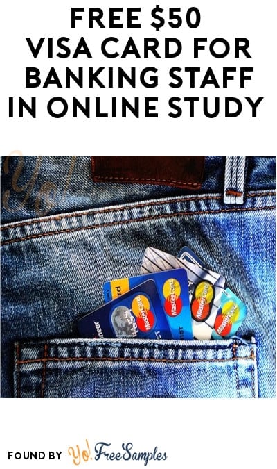 FREE $50 Visa Card for Banking Staff in Online Study (Email Required + Must Apply)