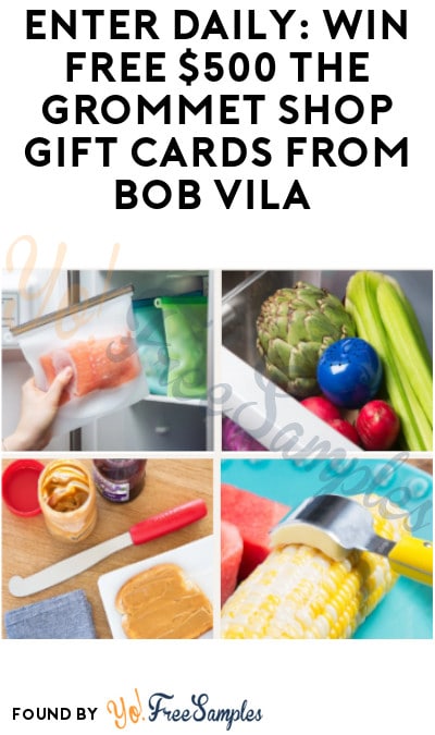 Enter Daily: Win FREE $500 The Grommet Shop Gift Cards from Bob Vila