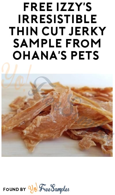 FREE Izzy’s Irresistible Thin Cut Jerky Sample from Ohana’s Pets