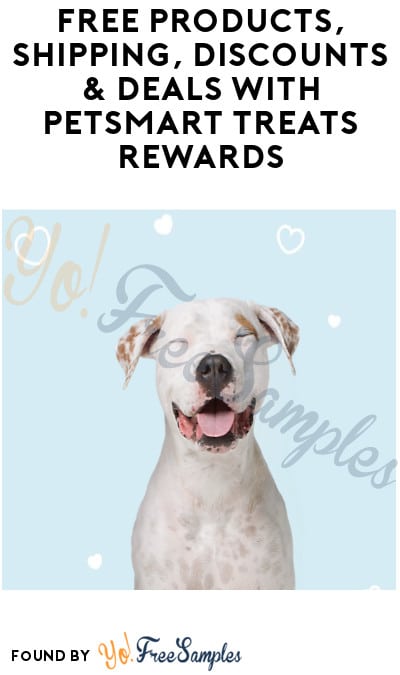 FREE Products, Shipping, Discounts & Deals with PetSmart Treats Rewards