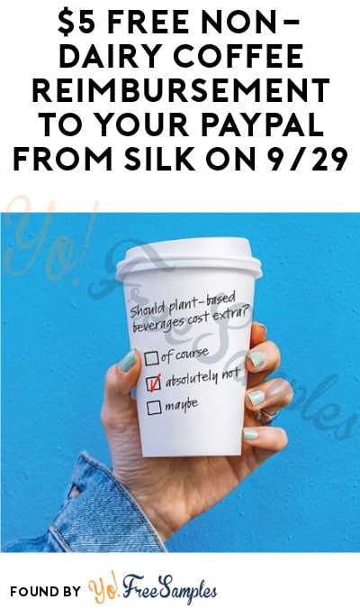 $5 FREE Non-Dairy Coffee Reimbursement to Your PayPal from Silk on 9/29