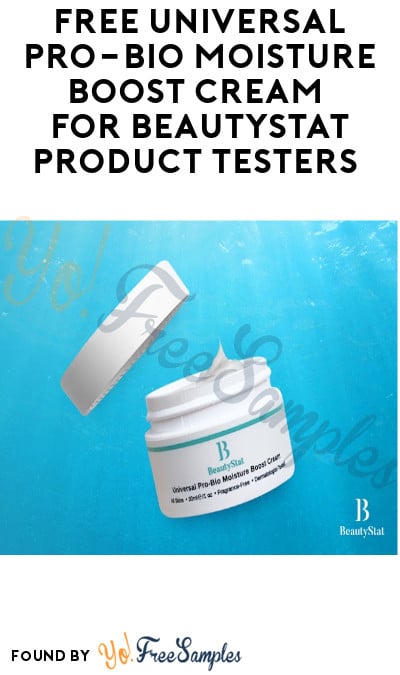 FREE Universal Pro-Bio Moisture Boost Cream for BeautyStat Product Testers (Instagram Required + Must Apply)