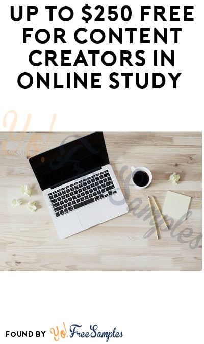 Up to $250 FREE for Content Creators in Online Study (Must Apply)