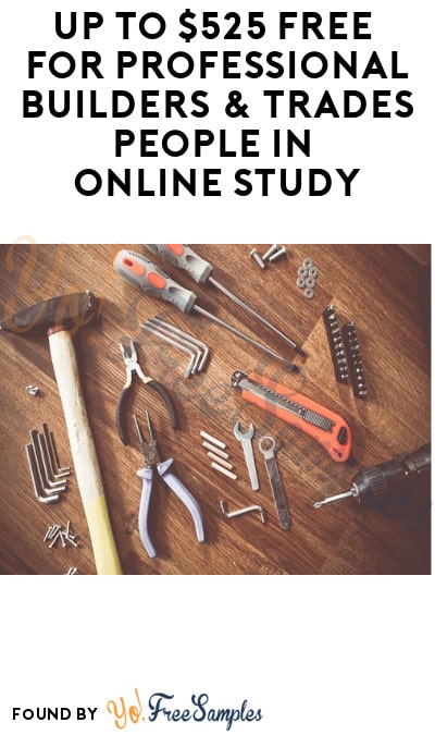 Up to $525 FREE for Professional Builders & Trades People in Online Study (Must Apply)