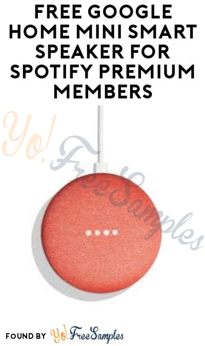 FREE Google Home Mini Smart Speaker for Spotify Premium Members [Verified Received By Mail]
