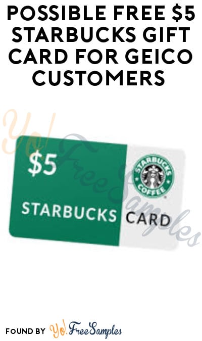 Possible FREE $5 Starbucks Gift Card for Geico Customers (Select Accounts)