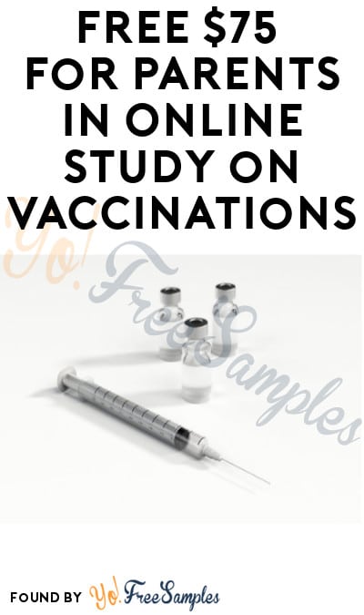 FREE $75 for Parents in Online Study on Vaccinations (Must Apply)