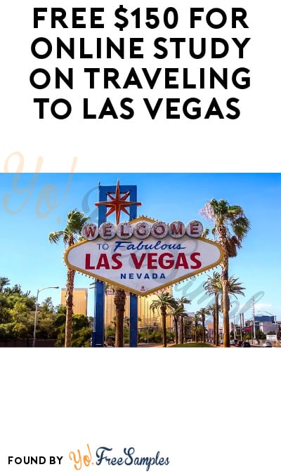 FREE $150 for Online Study on Traveling to Las Vegas (Must Apply + Email Required)
