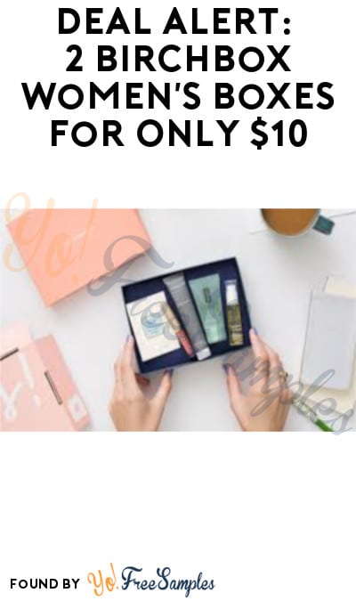DEAL ALERT: 2 Birchbox Women’s Boxes for Only $10 (New Signups + Code Required)