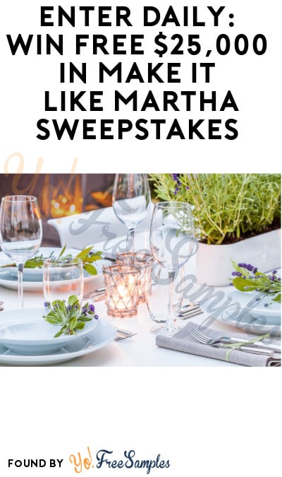 Enter Daily: Win FREE $25,000 in Make it Like Martha Sweepstakes (Ages 21 & Older)