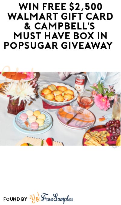 Win FREE $2,500 Walmart Gift Card & Campbell’s Must Have Box in Popsugar Giveaway