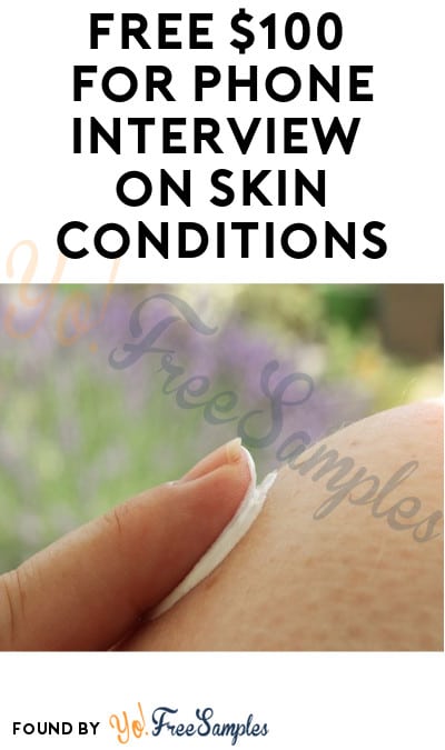 FREE $100 for Phone Interview on Skin Conditions (Must Apply)