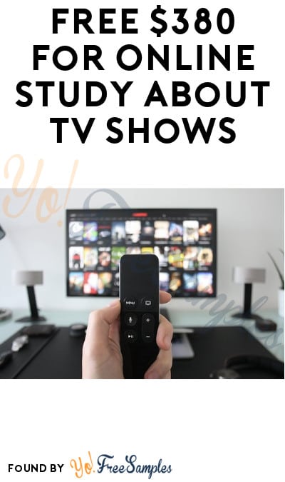 FREE $380 for Online Study about TV Shows (Must Apply)