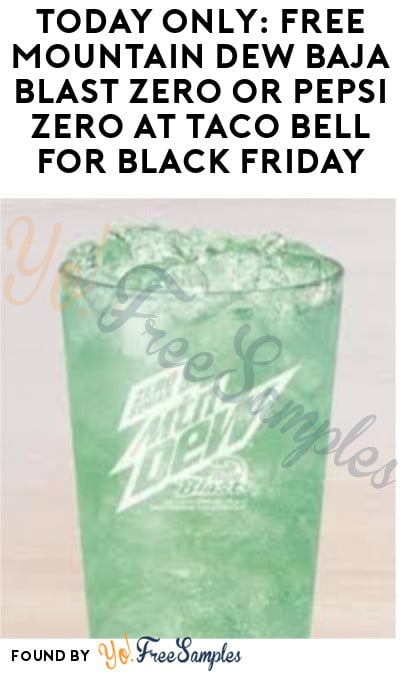 TODAY ONLY: FREE Mountain Dew Baja Blast Zero or Pepsi Zero at Taco Bell for Black Friday (In-Store Only)