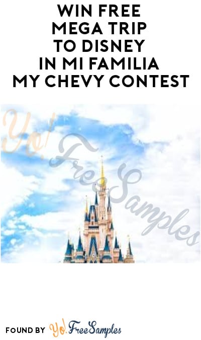 Win FREE Mega Trip to Disney in Mi Familia My Chevy Contest