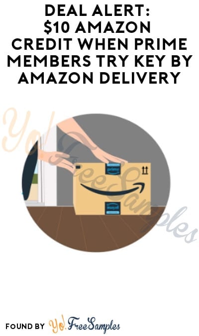 DEAL ALERT: $10 Amazon Credit when Prime Members Try Key by Amazon Delivery (Prime + Signup ...