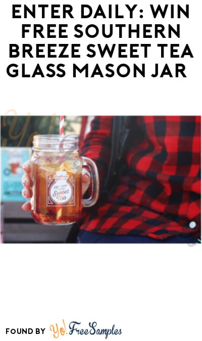 Enter Daily: Win FREE Southern Breeze Sweet Tea Glass Mason Jar