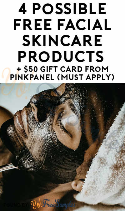 4 Possible FREE Facial Skincare Products + $50 Gift Card From PinkPanel (Must Apply)