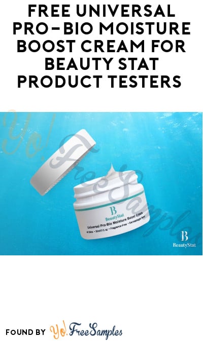 FREE Universal Pro-Bio Moisture Boost Cream for Beauty Stat Product Testers (Must Apply)