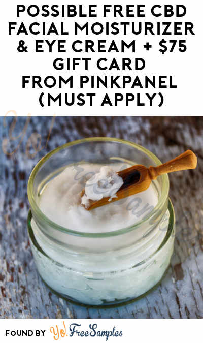 Possible FREE CBD Facial Moisturizer & Eye Cream + $75 Gift Card From PinkPanel (Must Apply)