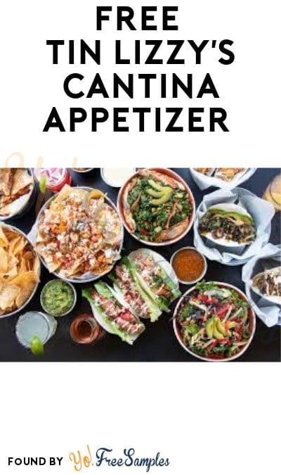 FREE Tin Lizzy’s Cantina Appetizer (Select Locations + Signup Required)