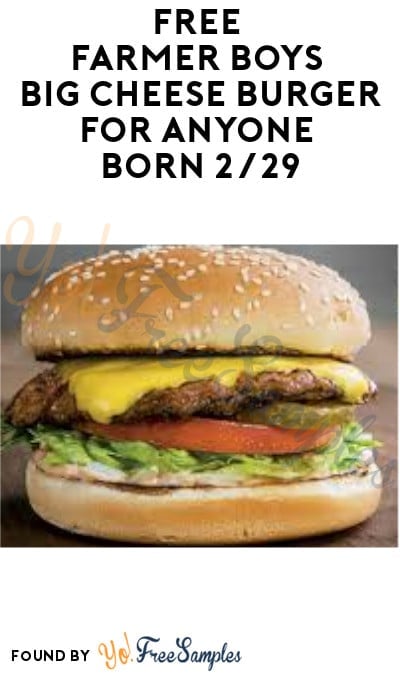 FREE Farmer Boys Big Cheese Burger for Anyone Born 2/29!