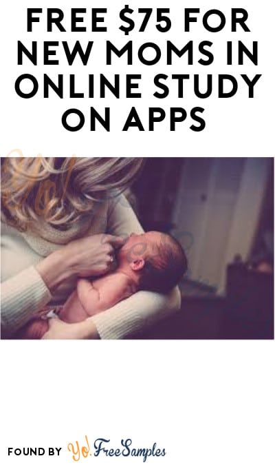 FREE $75 for New Moms in Online Study on Apps (Must Apply)