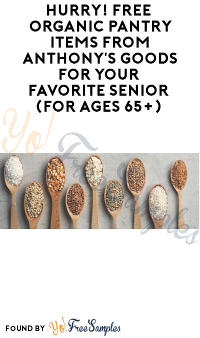 Hurry! FREE Organic Pantry Items from Anthony’s Goods for Your Favorite Senior (For Ages 65+)