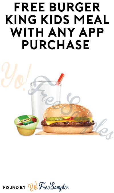 Now Thru 4/6! FREE Burger King Kids Meal with Any App Purchase
