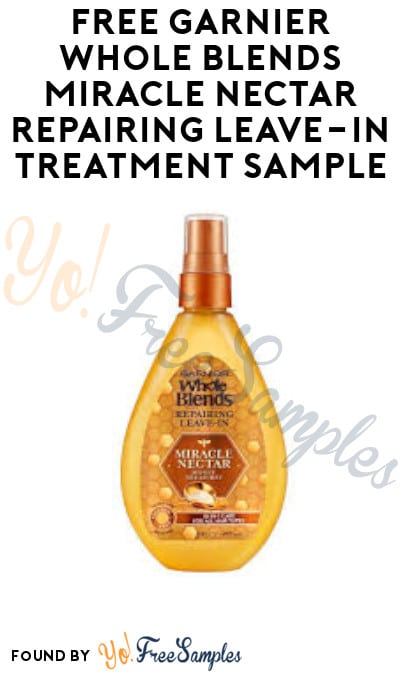 FREE Garnier Whole Blends Miracle Nectar Repairing Leave-In Treatment Sample [Verified Received By Mail]