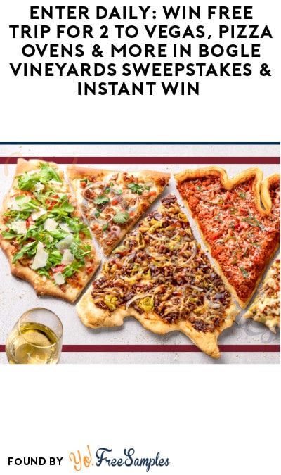 Enter Daily: Win FREE Trip for 2 to Vegas, Pizza Ovens & More in Bogle Vineyards Sweepstakes & Instant Win (Ages 21 & Older Only)