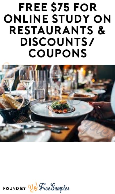 FREE $75 for Online Study on Restaurants & Discounts/Coupons (Must Apply)