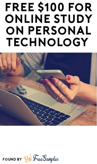 FREE $100 for Online Study on Personal Technology (Must Apply)