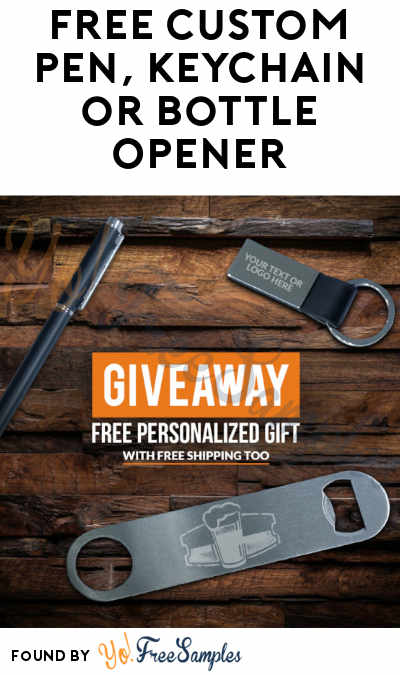 FREE Custom Pen, Keychain or Bottle Opener