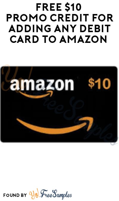 FREE $10 Promo Credit for Adding Any Debit Card to Amazon (Select Accounts Only) - Yo! Free Samples