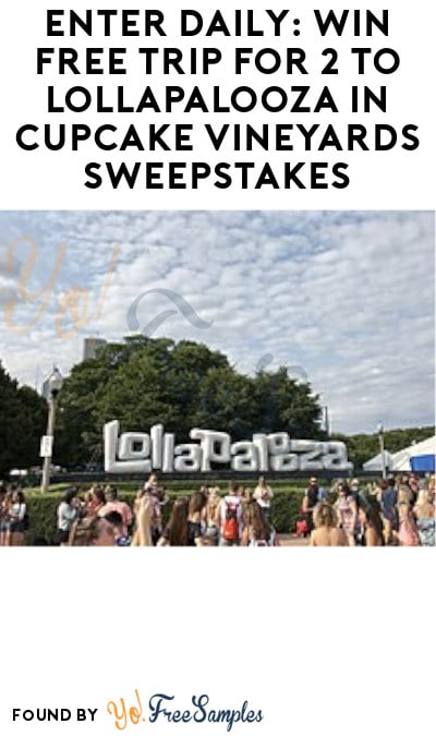 Enter Daily: Win Free Trip for 2 to Lollapalooza in Cupcake Vineyards Sweepstakes (Ages 21 & Older Only)