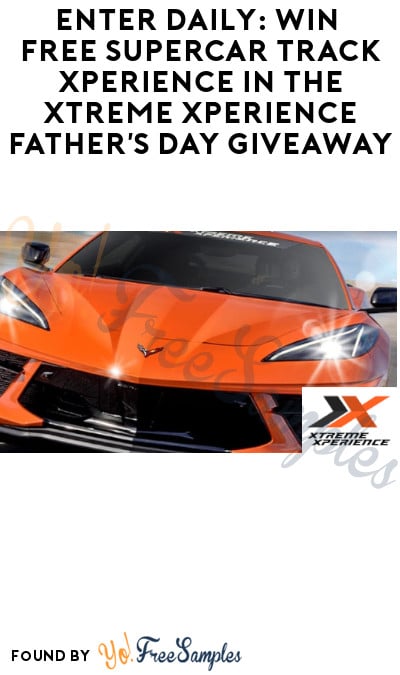 Enter Daily: Win FREE Supercar Track Xperience in The Xtreme Xperience Father’s Day Giveaway