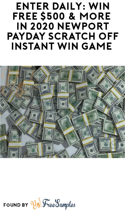 Enter Daily: Win FREE $500 & More in 2020 Newport Payday Scratch Off Instant Win Game (Ages 21 & Older)