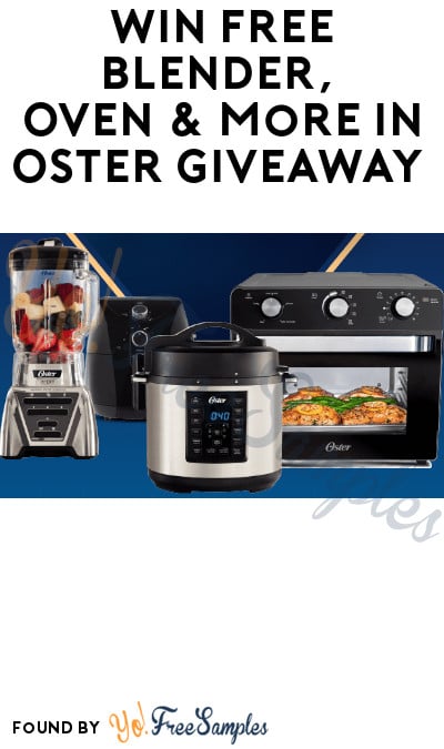 Win FREE Blender, Oven & More in Oster Giveaway (Photo/ Video Required)