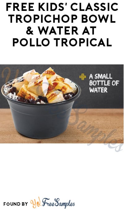 FREE Kids’ Classic TropiChop Bowl & Water at Pollo Tropical (South Florida + Drive Thru Only)