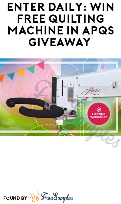 Enter Daily: Win FREE Quilting Machine in APQS Giveaway