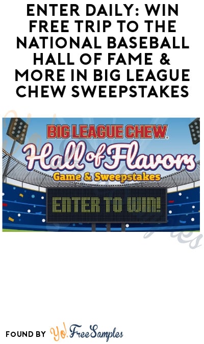 Enter Daily: Win FREE Trip to the National Baseball Hall of Fame & More in Big League Chew Sweepstakes