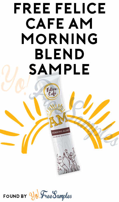 FREE Felice Café AM Morning Blend Sample