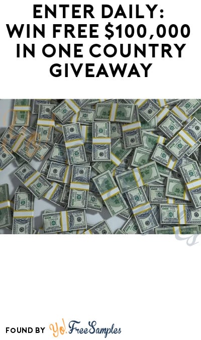 Enter Daily: Win FREE $100,000 in One Country Giveaway