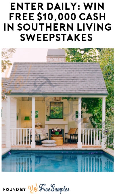 Enter Daily: Win FREE $10,000 Cash in Southern Living Sweepstakes (Ages 21 & Older Only)