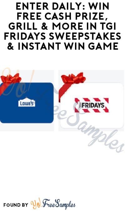 Enter Daily: Win FREE Cash Prize, Grill & More in TGI Fridays Sweepstakes & Instant Win Game (Ages 21 & Older Only)