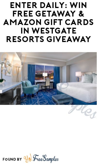 Enter Daily: Win FREE Getaway & Amazon Gift Cards in Westgate Resorts Giveaway