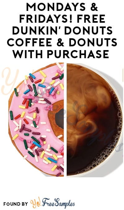 Mondays & Fridays! FREE Dunkin’ Donuts Coffee & Donuts with Purchase (DD Perks Required)
