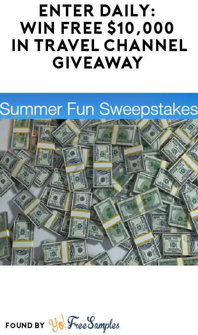 Enter Daily: Win FREE $10,000 in Travel Channel Giveaway (Ages 21 & Older Only)